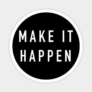 Make it happen Magnet